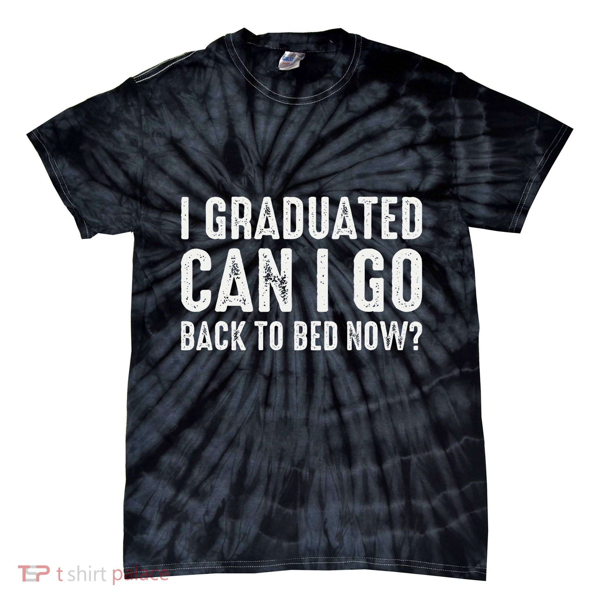 I Graduated Can I Go Back To Bed Now Graduation Tie-Dye T-Shirt