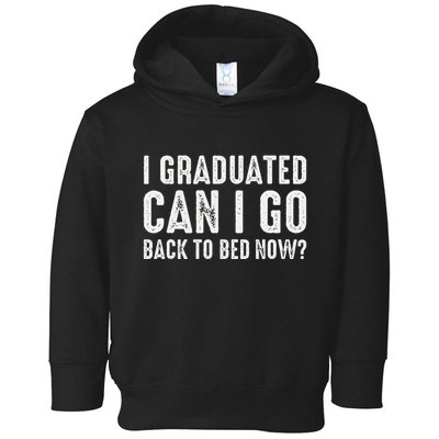I Graduated Can I Go Back To Bed Now Graduation Toddler Hoodie