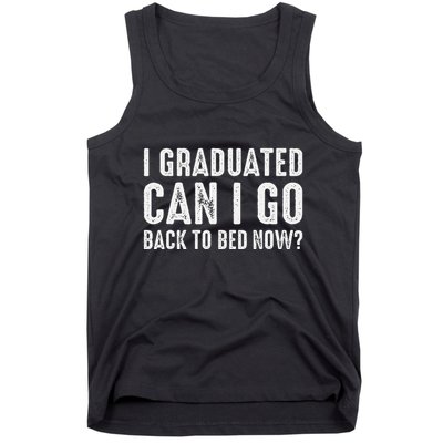 I Graduated Can I Go Back To Bed Now Graduation Tank Top