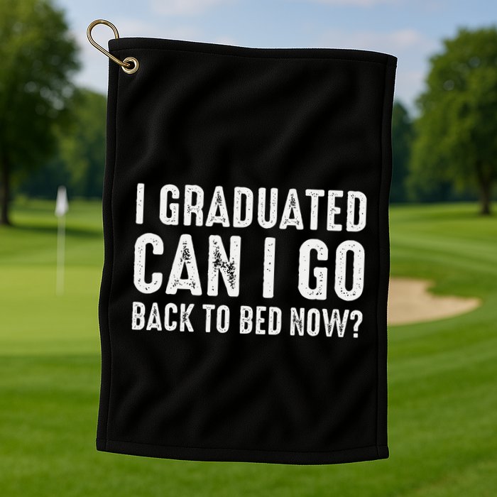 I Graduated Can I Go Back To Bed Now Graduation Golf Towel