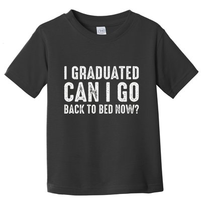 I Graduated Can I Go Back To Bed Now Graduation Toddler T-Shirt