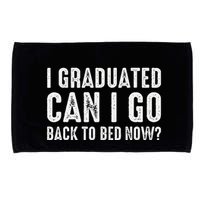 I Graduated Can I Go Back To Bed Now Graduation Microfiber Hand Towel