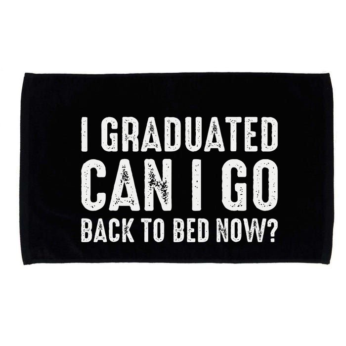 I Graduated Can I Go Back To Bed Now Graduation Microfiber Hand Towel
