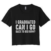 I Graduated Can I Go Back To Bed Now Graduation Crop Top