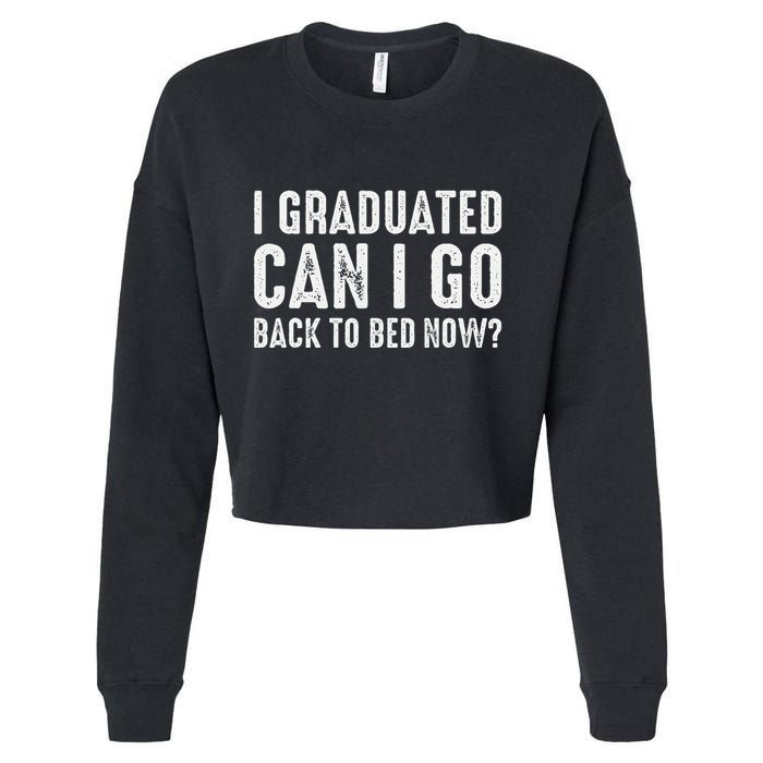 I Graduated Can I Go Back To Bed Now Graduation Cropped Pullover Crew