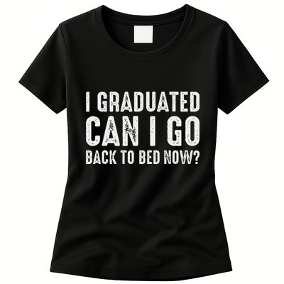I Graduated Can I Go Back To Bed Now Graduation Womens T-Shirt
