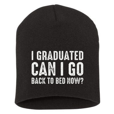 I Graduated Can I Go Back To Bed Now Graduation Short Acrylic Beanie