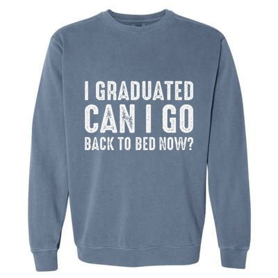 I Graduated Can I Go Back To Bed Now Graduation Garment-Dyed Sweatshirt