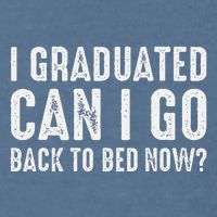 I Graduated Can I Go Back To Bed Now Graduation Garment-Dyed Sweatshirt