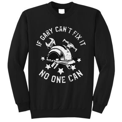 If Gary CanT Fix It No One Can First Name Gary Sweatshirt