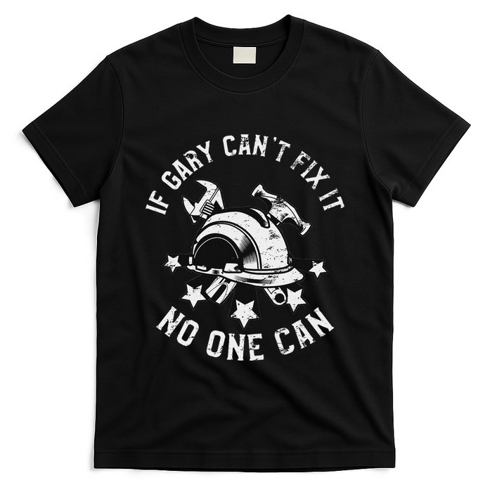 If Gary CanT Fix It No One Can First Name Gary T-Shirt