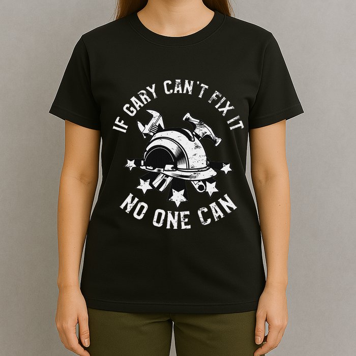 If Gary CanT Fix It No One Can First Name Gary T-Shirt