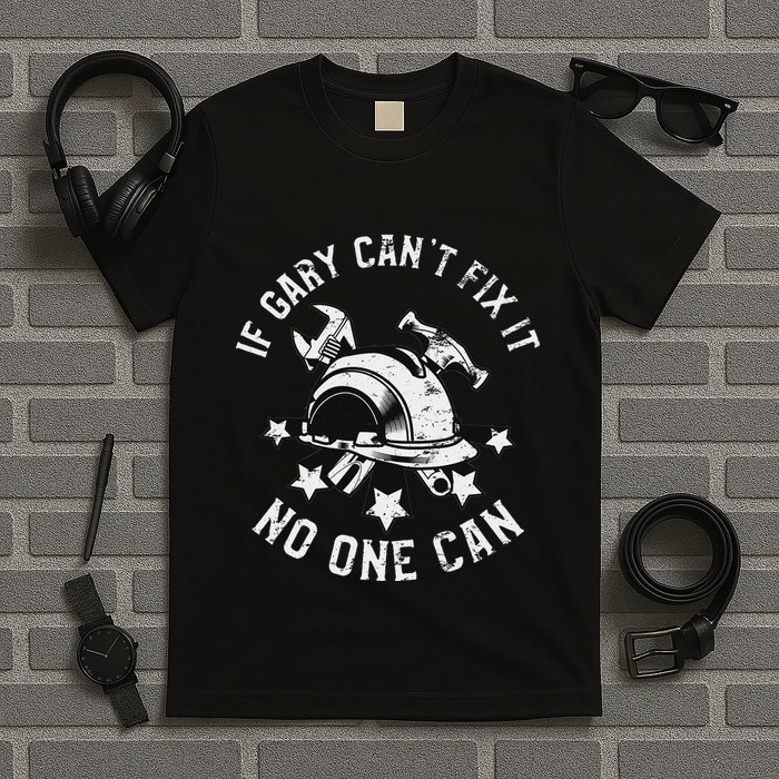 If Gary CanT Fix It No One Can First Name Gary T-Shirt
