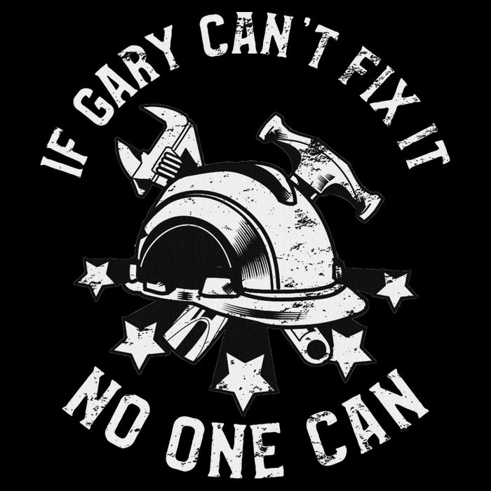 If Gary CanT Fix It No One Can First Name Gary T-Shirt
