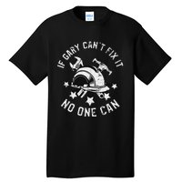 If Gary CanT Fix It No One Can First Name Gary Tall T-Shirt