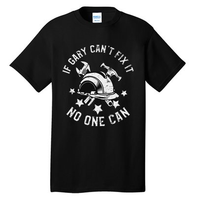 If Gary CanT Fix It No One Can First Name Gary Tall T-Shirt