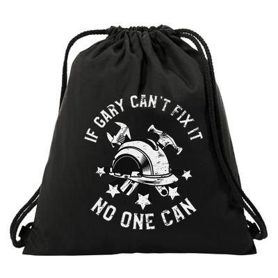 If Gary CanT Fix It No One Can First Name Gary Drawstring Bag