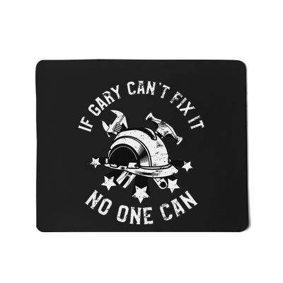 If Gary CanT Fix It No One Can First Name Gary Mousepad