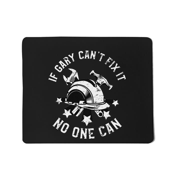 If Gary CanT Fix It No One Can First Name Gary Mousepad