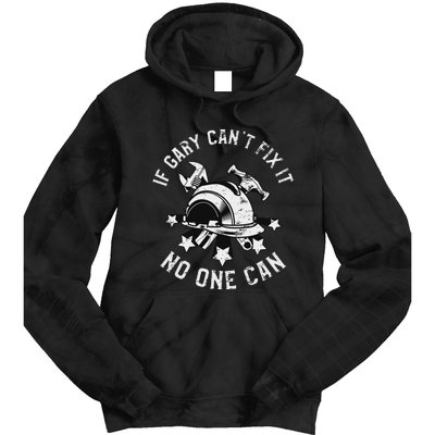 If Gary CanT Fix It No One Can First Name Gary Tie Dye Hoodie