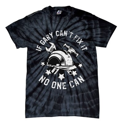 If Gary CanT Fix It No One Can First Name Gary Tie-Dye T-Shirt