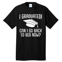 I Graduated Can I Go Back To Bed Now? Graduation Humor Tall T-Shirt