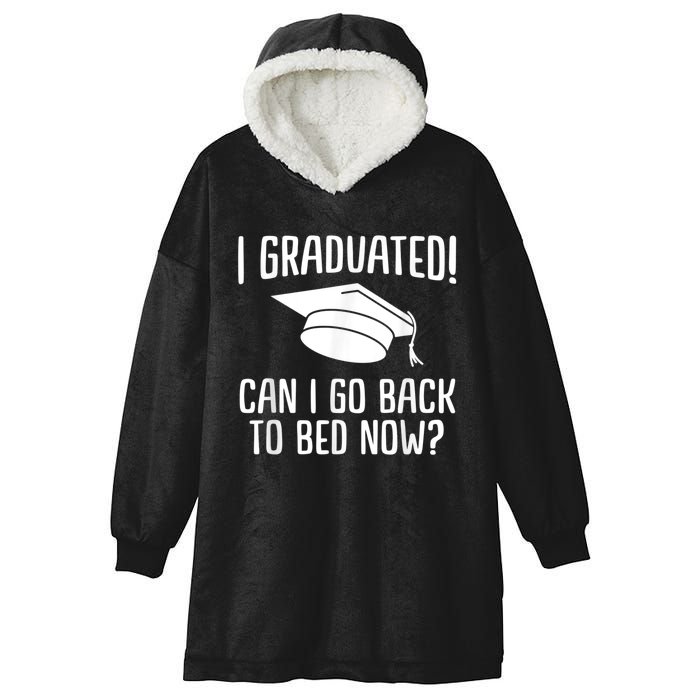 I Graduated Can I Go Back To Bed Now? Graduation Humor Hooded Wearable Blanket