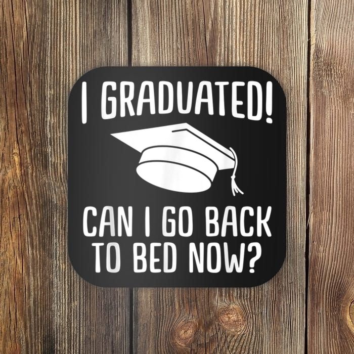 I Graduated Can I Go Back To Bed Now? Graduation Humor Coaster