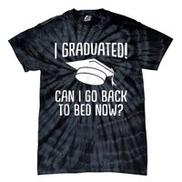 I Graduated Can I Go Back To Bed Now? Graduation Humor Tie-Dye T-Shirt