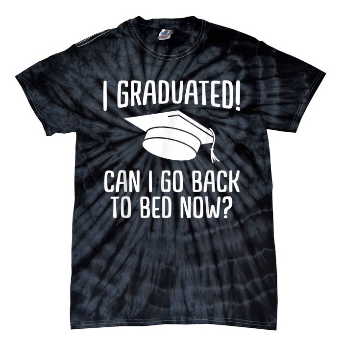 I Graduated Can I Go Back To Bed Now? Graduation Humor Tie-Dye T-Shirt