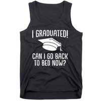 I Graduated Can I Go Back To Bed Now? Graduation Humor Tank Top