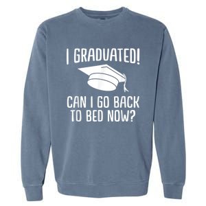 I Graduated Can I Go Back To Bed Now? Graduation Humor Garment-Dyed Sweatshirt