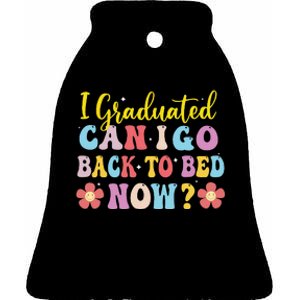 I Graduated Can I Go Back To Bed Now Graduation Ceramic Bell Ornament