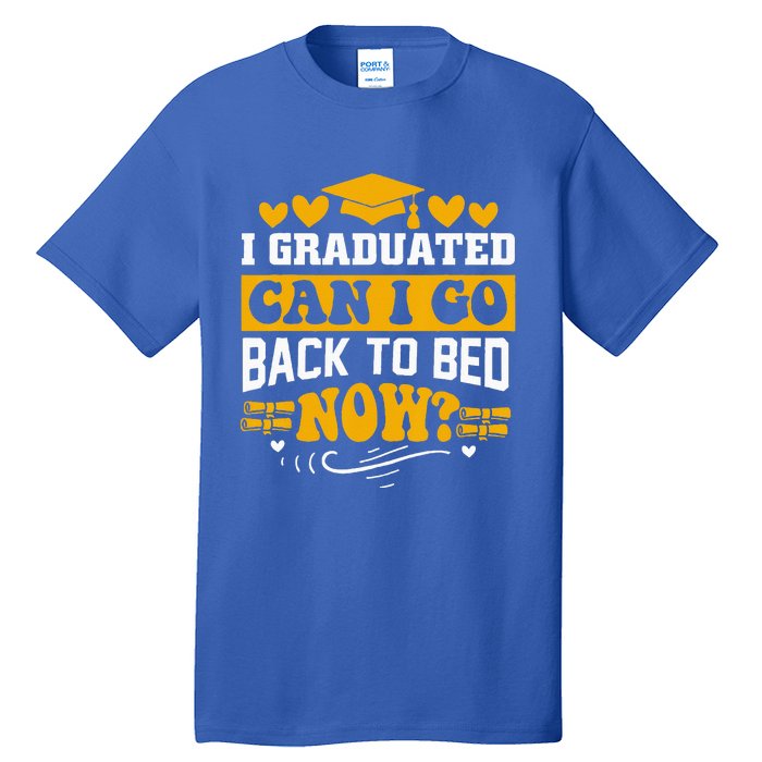 I Graduated Can I Go Back To Bed Now Tall T-Shirt