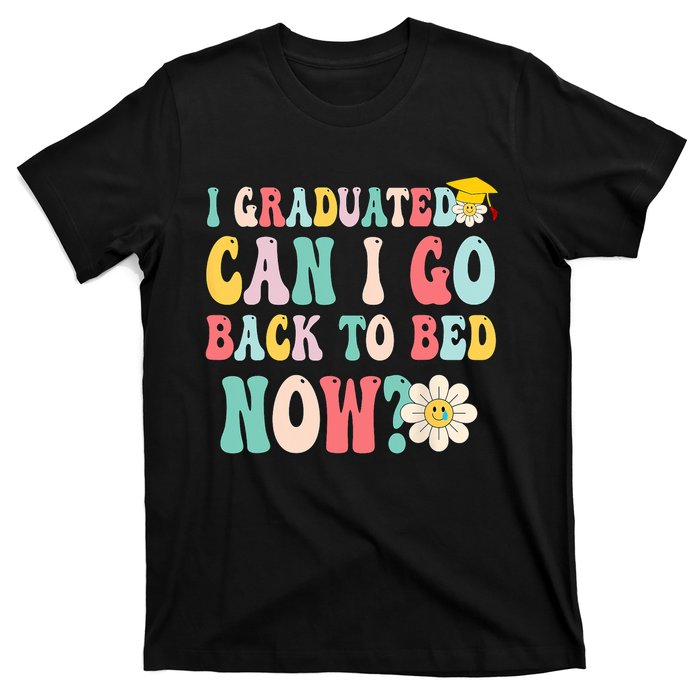 I Graduated Can I Go Back To Bed Now Funny Graduation Gift T-Shirt