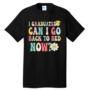 I Graduated Can I Go Back To Bed Now Funny Graduation Gift Tall T-Shirt