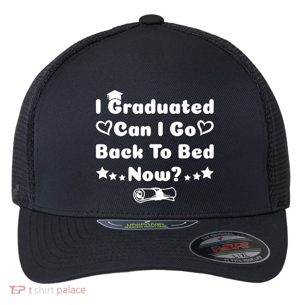 I Graduated Can I Go Back To Bed Now Funny Flexfit Unipanel Trucker Cap