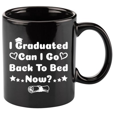 I Graduated Can I Go Back To Bed Now Funny 11oz C Handle Ceramic Mug