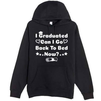 I Graduated Can I Go Back To Bed Now Funny Premium Pullover Hoodie