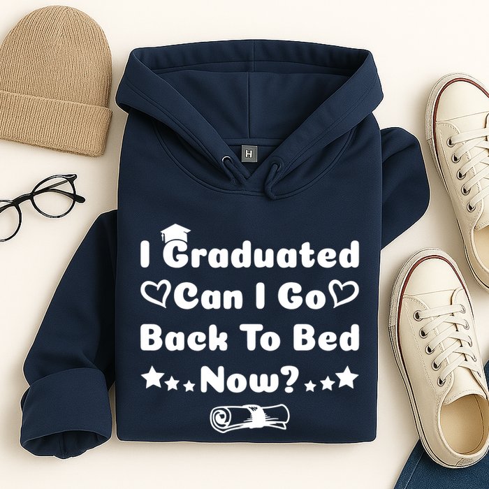I Graduated Can I Go Back To Bed Now Funny Hoodie