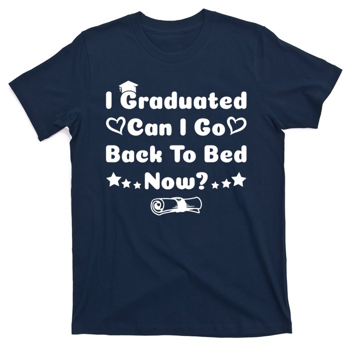 I Graduated Can I Go Back To Bed Now Funny T-Shirt