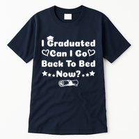 I Graduated Can I Go Back To Bed Now Funny Tall T-Shirt
