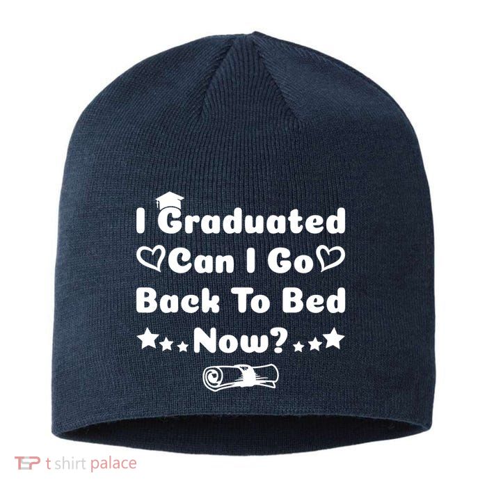 I Graduated Can I Go Back To Bed Now Funny Sustainable Beanie