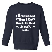 I Graduated Can I Go Back To Bed Now Funny Toddler Sweatshirt