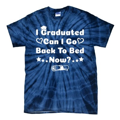 I Graduated Can I Go Back To Bed Now Funny Tie-Dye T-Shirt