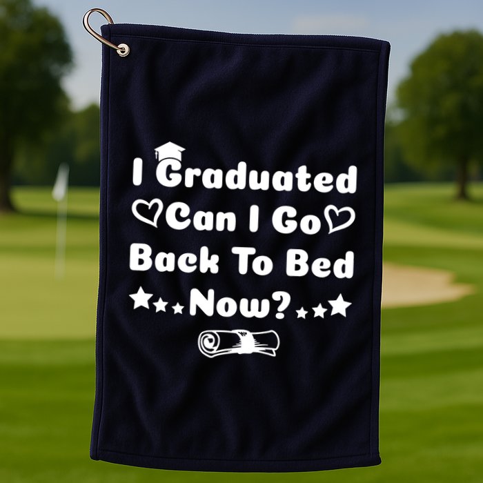 I Graduated Can I Go Back To Bed Now Funny Golf Towel