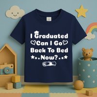 I Graduated Can I Go Back To Bed Now Funny Toddler T-Shirt