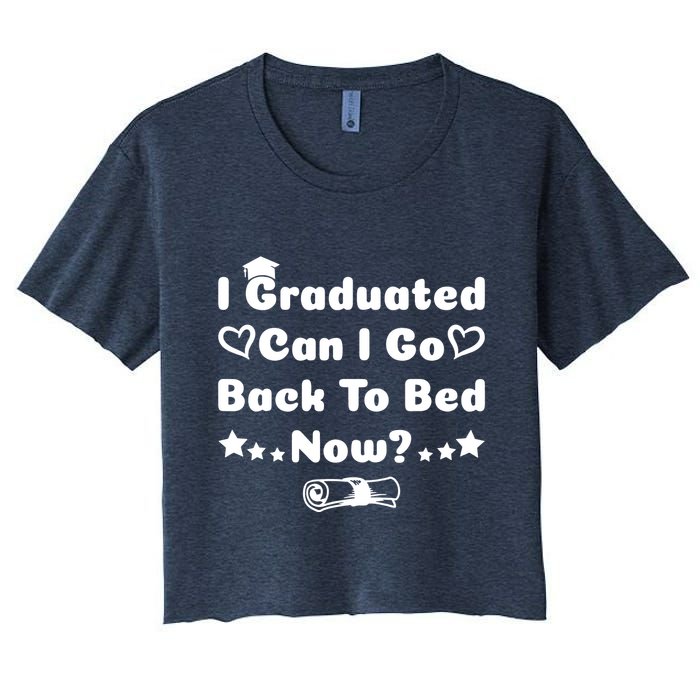 I Graduated Can I Go Back To Bed Now Funny Crop Top