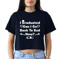 I Graduated Can I Go Back To Bed Now Funny Crop Top