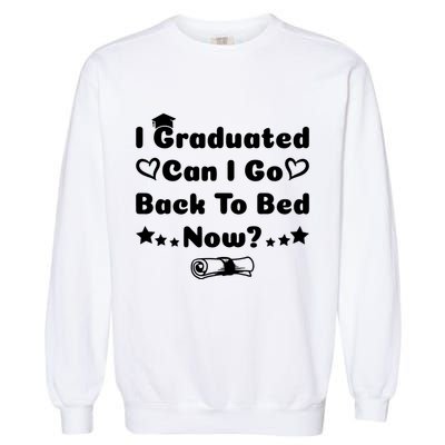 I Graduated Can I Go Back To Bed Now Funny Garment-Dyed Sweatshirt